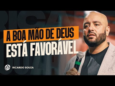 A BOA MÃO DE DEUS ESTÁ FAVORÁVEL | RICARDO SOUZA (SERMÃO COMPLETO)