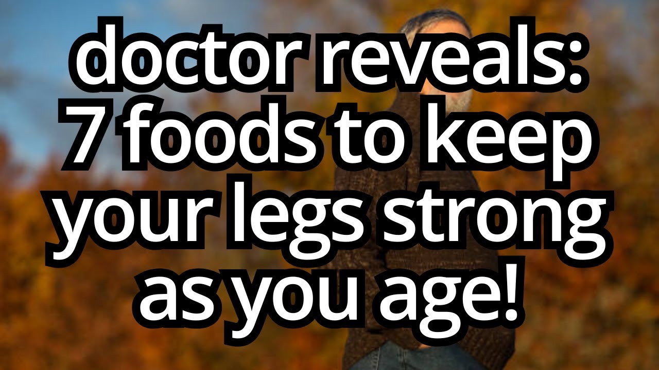 WARNING Your Legs Fade First! 7 Essential Foods Seniors MUST Eat for Strong, healthy legs