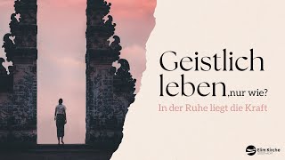 Geistlich leben, nur wie? 