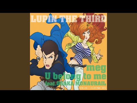 Lupin Sansei U belong to me meg feat. OSAKA MONAURAIL