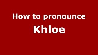 How to pronounce Khloe