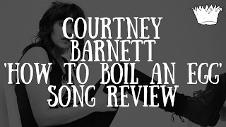 Courtney Barnett &#39;How To Boil An Egg&#39; Song Review