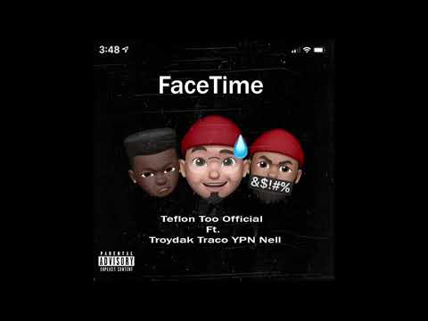 FaceTime - Teflon ft. Troydak Traco & YPN Nell