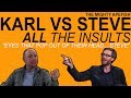 KARL VS STEVE ALL THE INSULTS