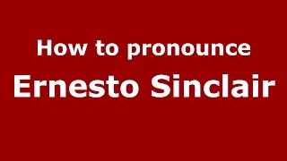 How to pronounce Ernesto Sinclair