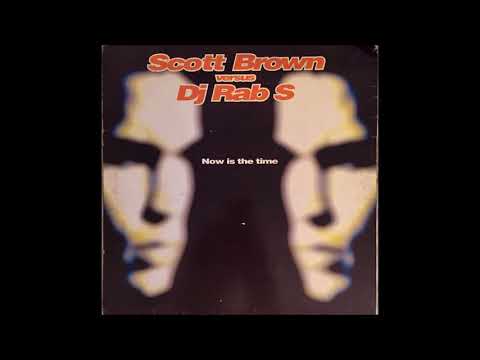 SCOTT BROWN vs DJ RAB S -   NOW ISTHE TIME
