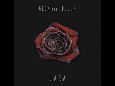 Glow feat. D.E.P. - Lara (Official music)