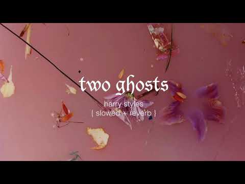 two ghosts ; harry styles {slowed + reverb}