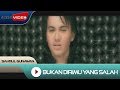 Sahrul Gunawan - Bukan Dirimu Yang Salah
