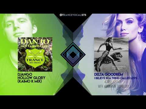 Delta Goodrem x Kaimo K x Django - I Believe In a Thing Called Hollow Glory (TranceX Mashup)