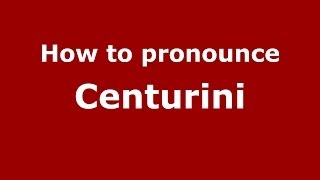 How to pronounce Centurini