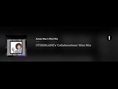 Annie Mac’s mini mix Radio 1- OTHERLiiNE’s “collaborations ”