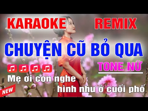 Chuyện Cũ Bỏ Qua Karaoke Remix Tone Nữ Nhạc Xuân 2024
