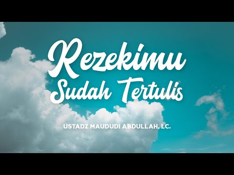 Rezekimu Sudah Tertulis - Ustadz Maududi Abdullah, Lc.
