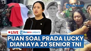 LIVE: Motif Kekerasan Prajurit TNI yang Tewaskan Prada Lucky, Puan Minta 20 Tersangka Diadili
