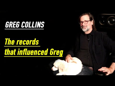 GREG COLLINS: The records that Influenced Greg.