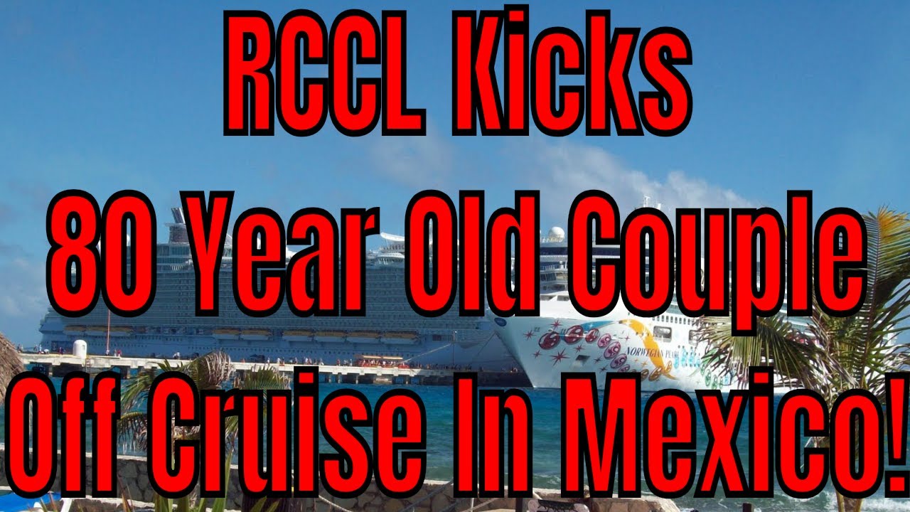 Nightmare Cruise Story! 80 Year Old New Jersey Couple Kicked Off Allure of the Seas In Mexico!