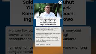 "Ingin Jebak Prabowo!" Said Didu Sebut Luhut 'Otak Borok' Proyek Kereta Cepat Whoosh