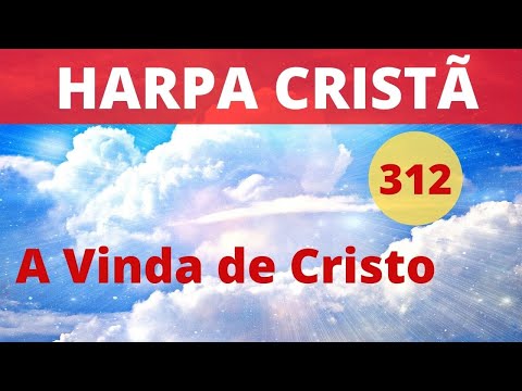 Harpa Cristã-  312 - A Vinda de Cristo - Levi - (com letra)