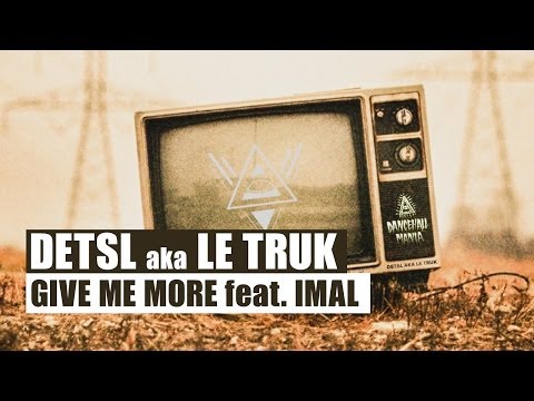 Detsl aka Le Truk - Give Me More feat. Imal