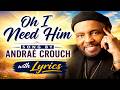 Oh I Need Him – Andrae Crouch | Faith & Devotion Lyric Video