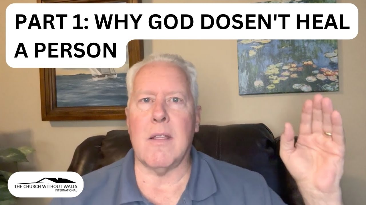 Part 1: Why God doesn’t heal a person.-John Fenn
