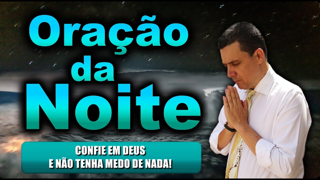((🔴)) ORAÇÃO DA NOITE DE HOJE: CONFIE EM DEUS E NÃO TENHA MEDO DE NADA!