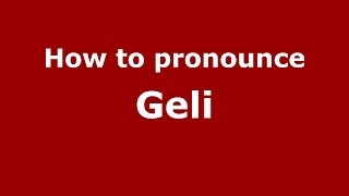 How to pronounce Geli