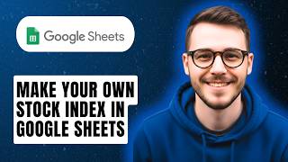How To Make Your Own Stock Index In Google Sheets [2026 Guide]