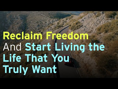 Reclaim Freedom And Start Living the Life That You Truly Want