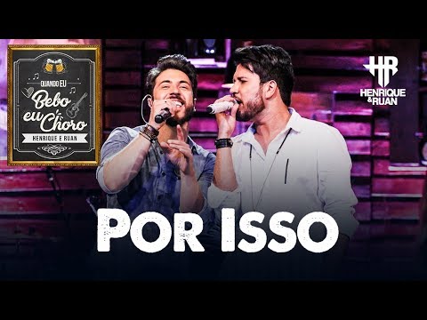 Henrique & Ruan 2018 - Por Isso  [Quando eu Bebo eu Choro]  (Vídeo Oficial)