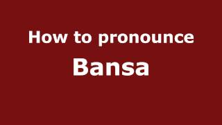 How to pronounce Bansa