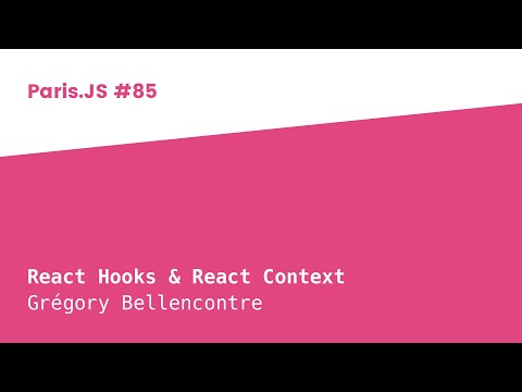React Hooks & React Context - Grégory Bellencontre - ParisJS #85