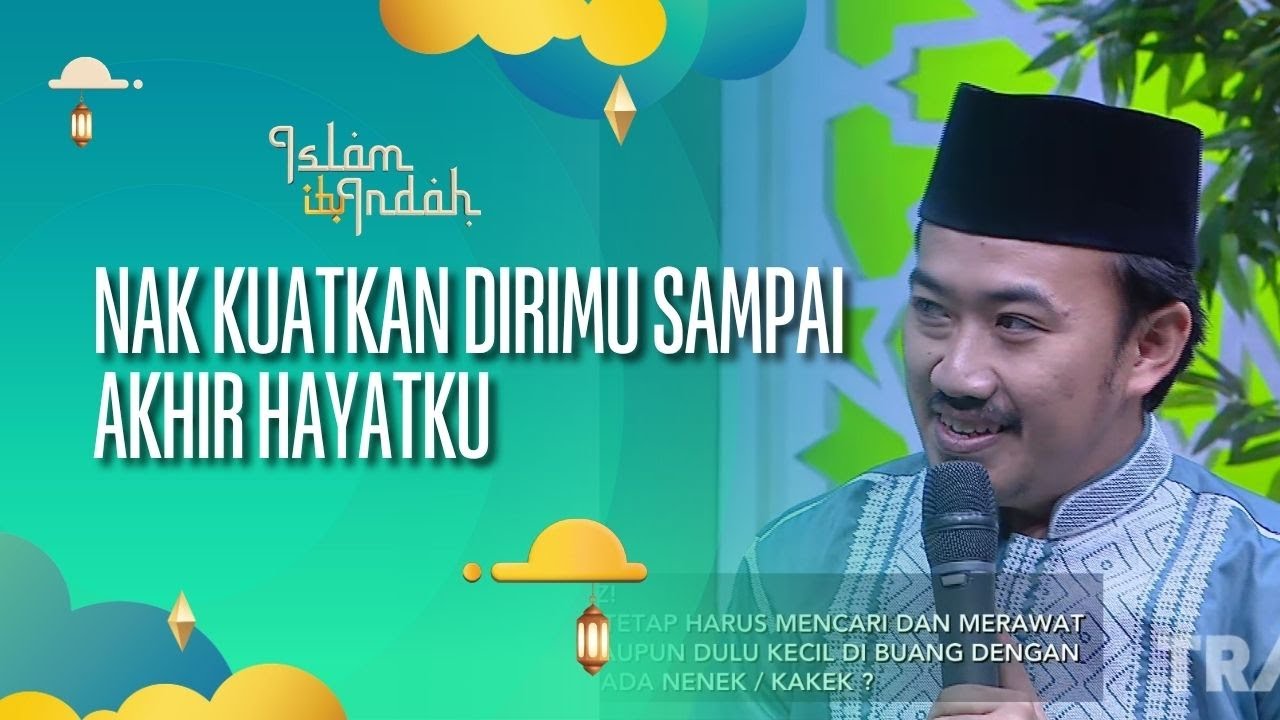 Nak Kuatkan Dirimu Sampai Akhir Hayatku - ISLAM ITU INDAH (16/10/26) P3