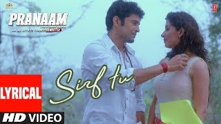 Lyrical : Sirf Tu | PRANAAM | Rajeev Khandelwal, Sameksha