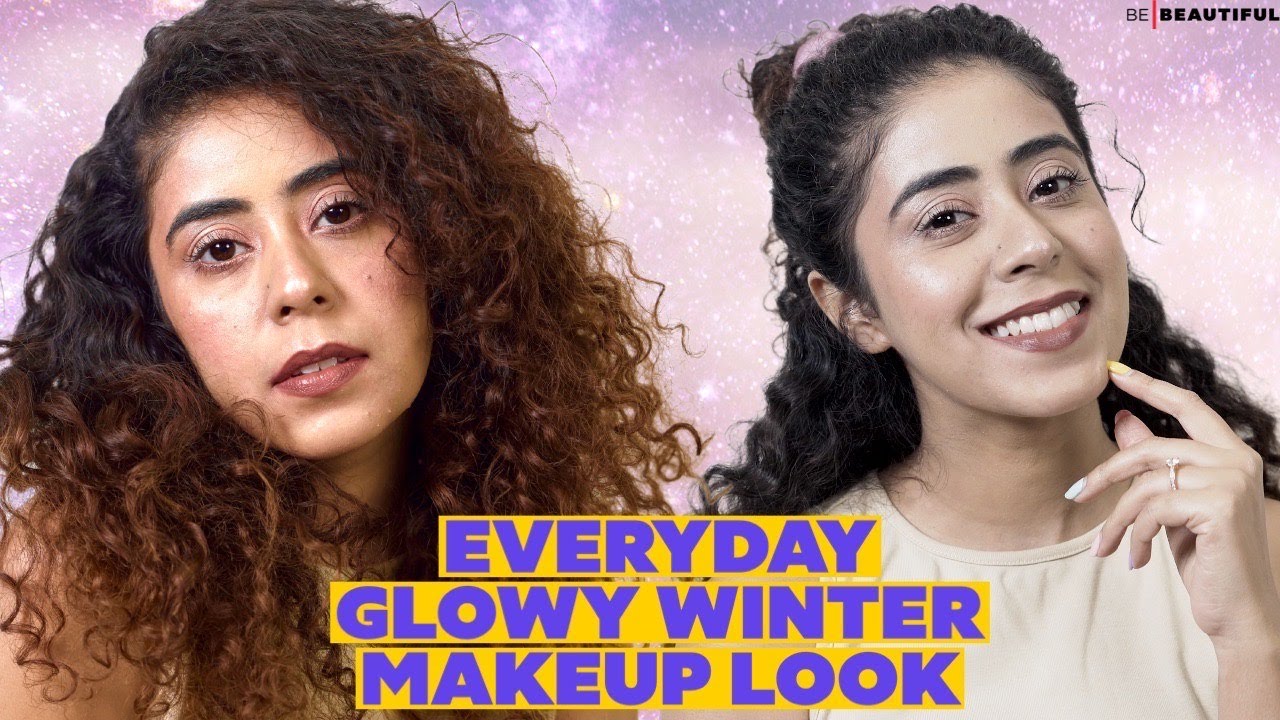 Everyday Glowy Winter Makeup Look | Step By Step Makeup Tutorial For Winters | Be Beautiful