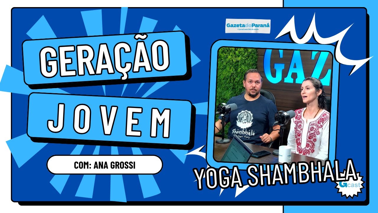 GERAÇÃO JOVEM #02 – ANA GROSSI RECEBE YOGA SHAMBHALA