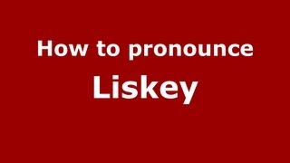 How to pronounce Liskey