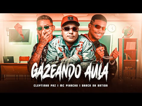 BARCA NA BATIDA, CLEYTINHO PAZ E MC PIKACHU - GAZEANDO AULA - REMIX BREGA FUNK