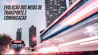 A Evolução Dos Meios De Transporte E Comunicação