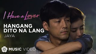 Hanggang Dito Na Lang - Jaya (Music Video) | I Have a Lover OST