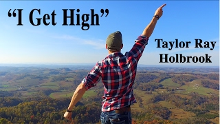 &quot; I Get High &quot; by Taylor Ray Holbrook