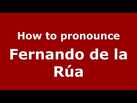How to pronounce Fernando de la Rúa (Spanish/Argentina) - PronounceNames.com