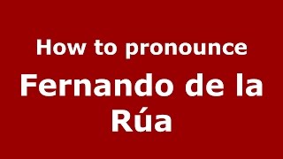 How to pronounce Fernando De La Rúa
