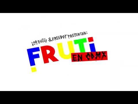 Los Dutis & Freebot presentan: ¡FRUTi EN CDMX! 🍇🍉🍌🍊