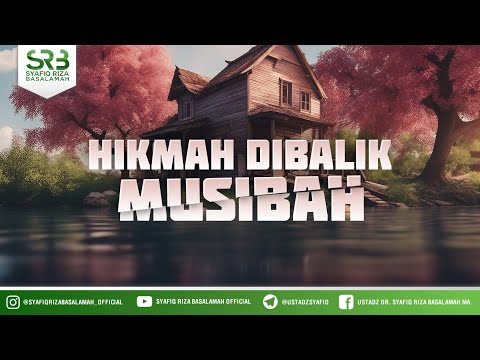 Hikmah Dibalik Musibah  - Ustadz Dr Syafiq Riza Basalamah MA