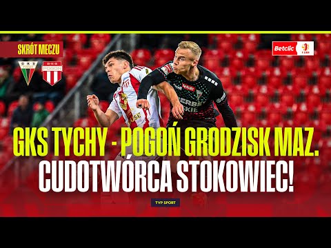 SUMMARY: GKS TYCHY - POGOŃ GRODZISK MAZOWIECKI. STOKOWIEC'S TEAM CONTINUES TO IMPRESS! BETCLIC 1 ...