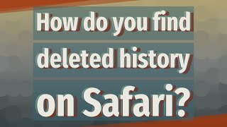 How do you find deleted history on Safari?