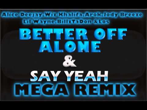 Better Off Alone & Say Yeah(Mega Remix) Feat.Alice Deejay,Wiz Khalifa,Jody Breeze,Lil Wayne +More