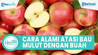 Cara Alami untuk Atasi Bau Mulut dengan Buah Pir dan Apel, Begini Penjelasan Dokter Gigi